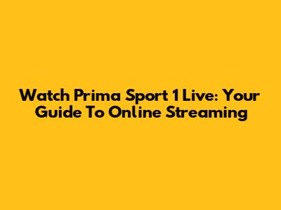 Watch Prima Sport 1 Live: Your Guide To Online Streaming