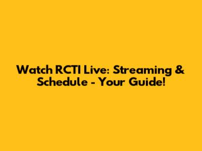 Watch RCTI Live: Streaming & Schedule - Your Guide!