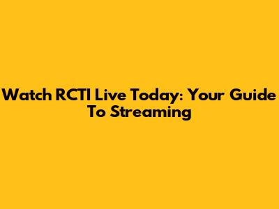 Watch RCTI Live Today: Your Guide To Streaming