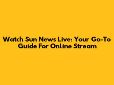 Watch Sun News Live: Your Go-To Guide For Online Stream