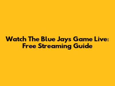 Watch The Blue Jays Game Live: Free Streaming Guide