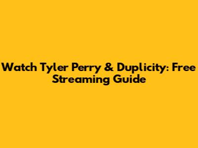 Watch Tyler Perry & Duplicity: Free Streaming Guide