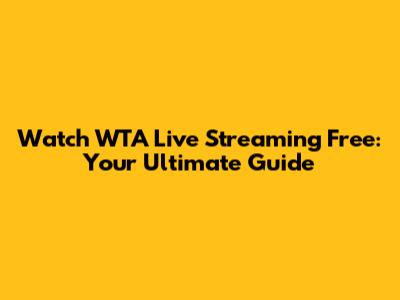 Watch WTA Live Streaming Free: Your Ultimate Guide