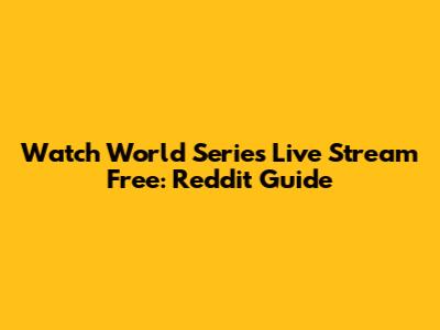 Watch World Series Live Stream Free: Reddit Guide
