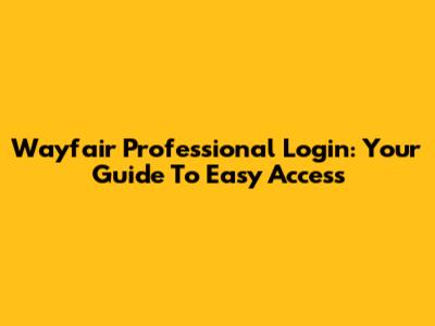 Wayfair Professional Login: Your Guide To Easy Access