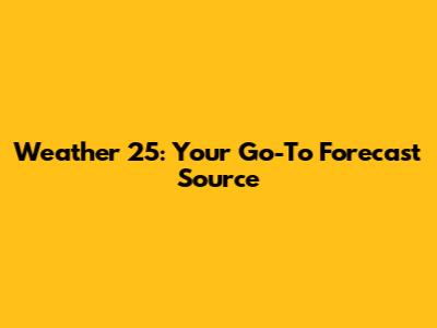 Weather 25: Your Go-To Forecast Source