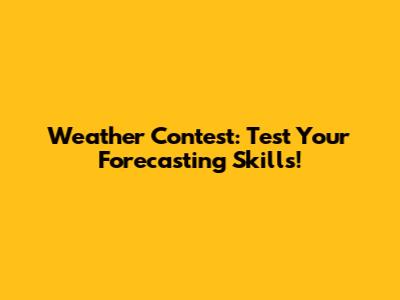 Weather Contest: Test Your Forecasting Skills!