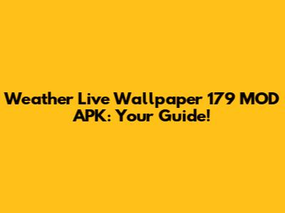 Weather Live Wallpaper 179 MOD APK: Your Guide!