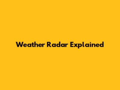 Weather Radar Explained