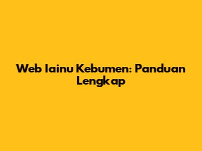 Web Iainu Kebumen: Panduan Lengkap