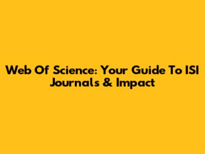 Web Of Science: Your Guide To ISI Journals & Impact