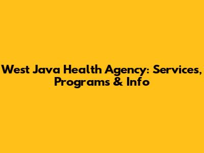 West Java Health Agency: Services, Programs & Info
