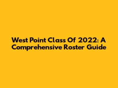 West Point Class Of 2022: A Comprehensive Roster Guide