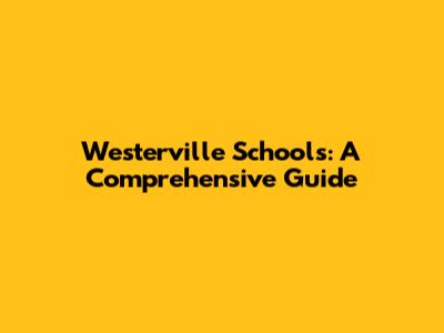 Westerville Schools: A Comprehensive Guide
