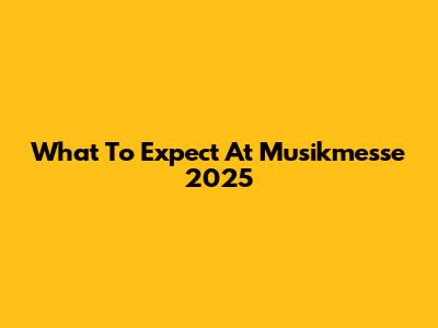 What To Expect At Musikmesse 2025