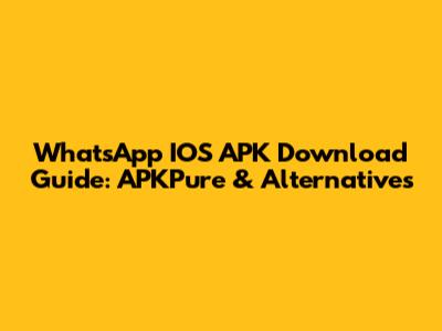 WhatsApp IOS APK Download Guide: APKPure & Alternatives