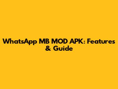 WhatsApp MB MOD APK: Features & Guide