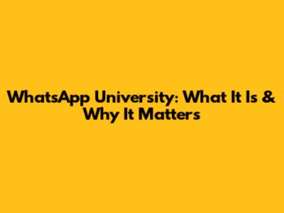 WhatsApp University: What It Is & Why It Matters