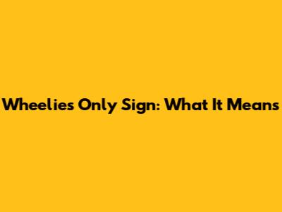 Wheelies Only Sign: What It Means