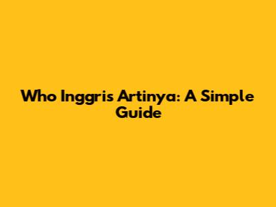 Who Inggris Artinya: A Simple Guide