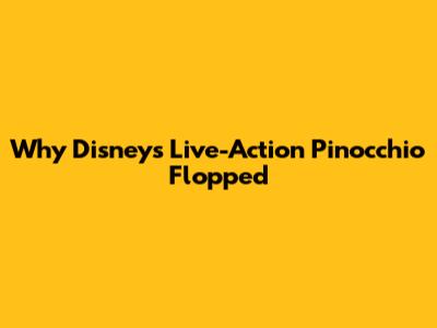 Why Disney's Live-Action Pinocchio Flopped