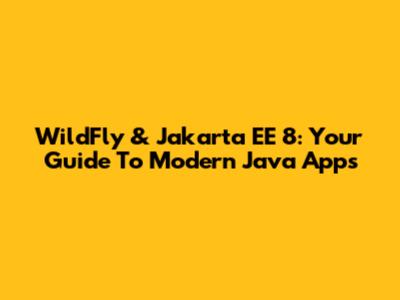 WildFly & Jakarta EE 8: Your Guide To Modern Java Apps