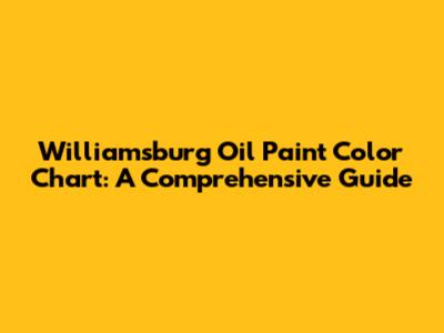 Williamsburg Oil Paint Color Chart: A Comprehensive Guide