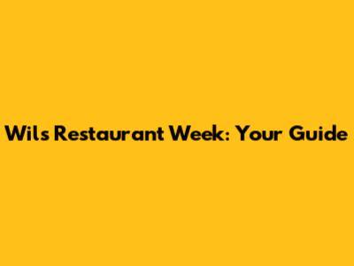 Wils Restaurant Week: Your Guide