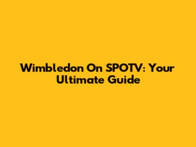 Wimbledon On SPOTV: Your Ultimate Guide