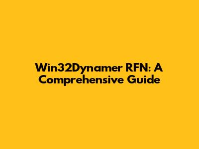Win32Dynamer RFN: A Comprehensive Guide