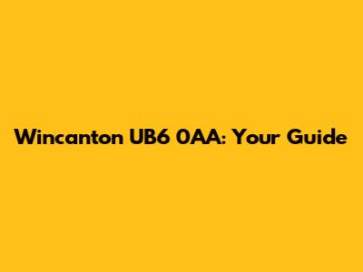 Wincanton UB6 0AA: Your Guide