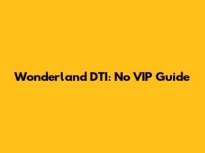 Wonderland DTI: No VIP Guide