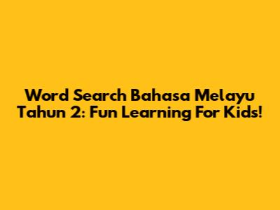 Word Search Bahasa Melayu Tahun 2: Fun Learning For Kids!