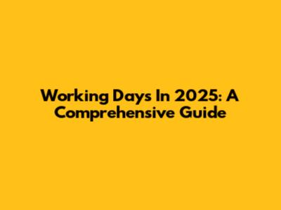 Working Days In 2025: A Comprehensive Guide