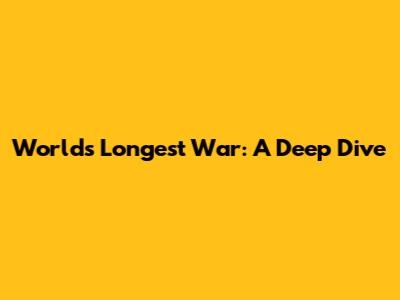 World's Longest War: A Deep Dive