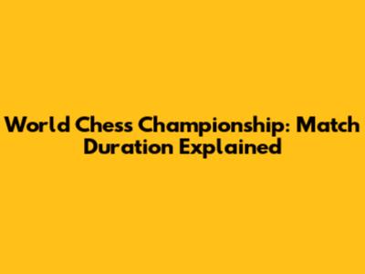 World Chess Championship: Match Duration Explained