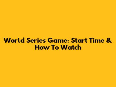 World Series Game: Start Time & How To Watch