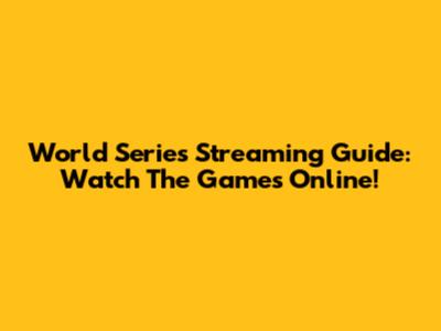 World Series Streaming Guide: Watch The Games Online!