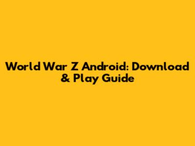 World War Z Android: Download & Play Guide