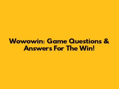 Wowowin: Game Questions & Answers For The Win!