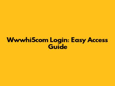 Wwwhi5com Login: Easy Access Guide
