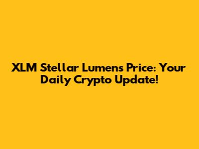 XLM Stellar Lumens Price: Your Daily Crypto Update!