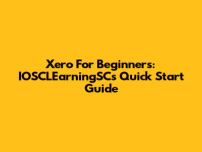 Xero For Beginners: IOSCLEarningSC's Quick Start Guide