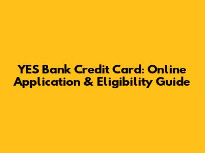 YES Bank Credit Card: Online Application & Eligibility Guide