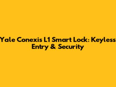 Yale Conexis L1 Smart Lock: Keyless Entry & Security