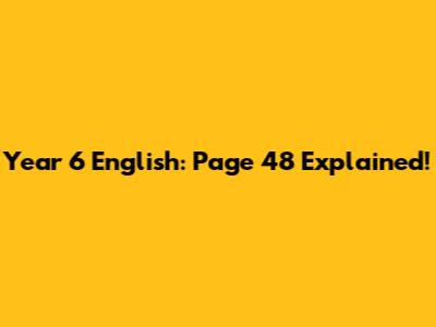 Year 6 English: Page 48 Explained!