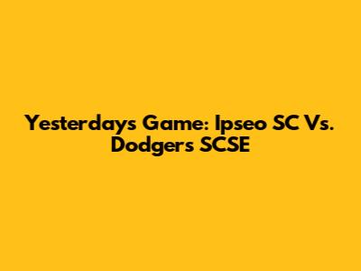 Yesterday's Game: Ipseo SC Vs. Dodgers SCSE