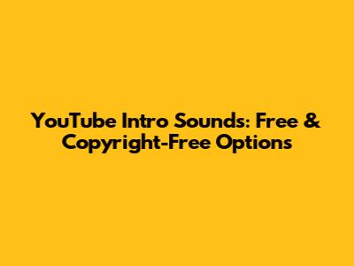 YouTube Intro Sounds: Free & Copyright-Free Options