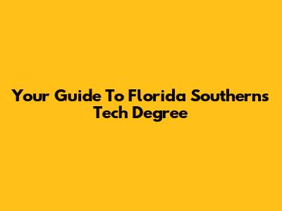 Your Guide To Florida Southern's Tech Degree