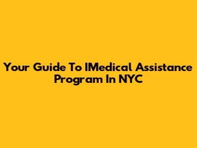 Your Guide To IMedical Assistance Program In NYC